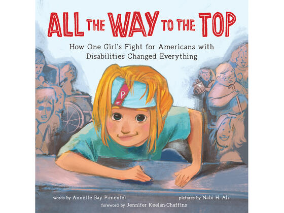 All the Way to the Top: How One Girl’s Fight for Americans with Disabilities Changed Everything