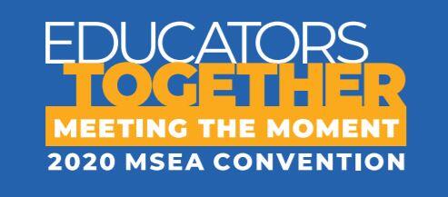 Educators Together, Meeting the Moment 2020 MSEA Convention