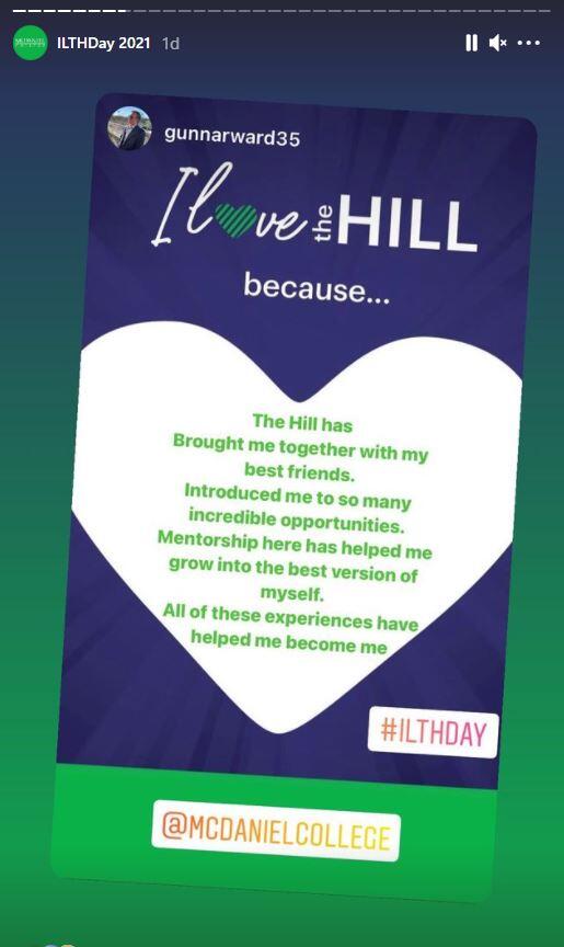 I Love the Hill because the Hill brought me together with my best friends, introduced me to so many incredible opportunities. Mentorship here has helped me grow into the best version of myself. All of these experiences have helped me become me.