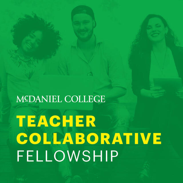 A square image with a green overlay on images of people smiling. Text reads McDaniel College Teacher Collaborative Fellowship.